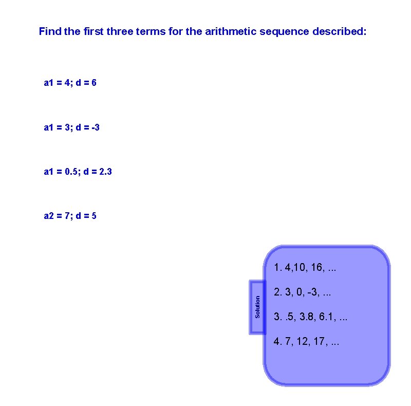 Find the first three terms for the arithmetic sequence described: a 1 = 4;