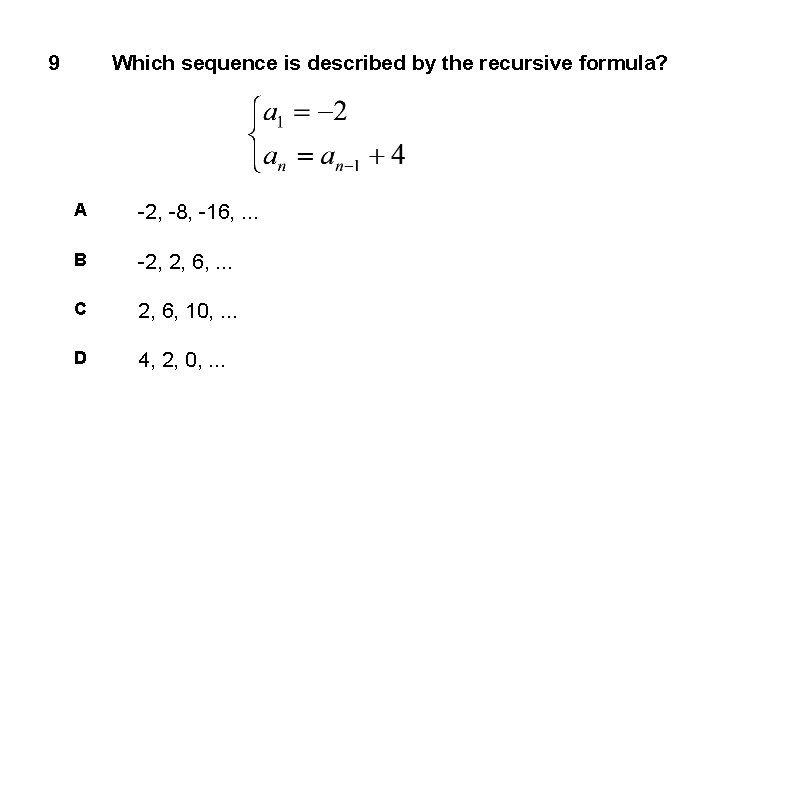 9 Which sequence is described by the recursive formula? A -2, -8, -16, .
