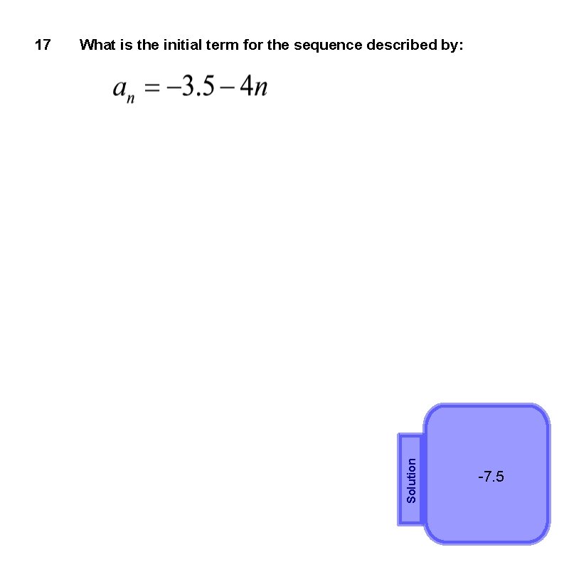 What is the initial term for the sequence described by: Solution 17 -7. 5