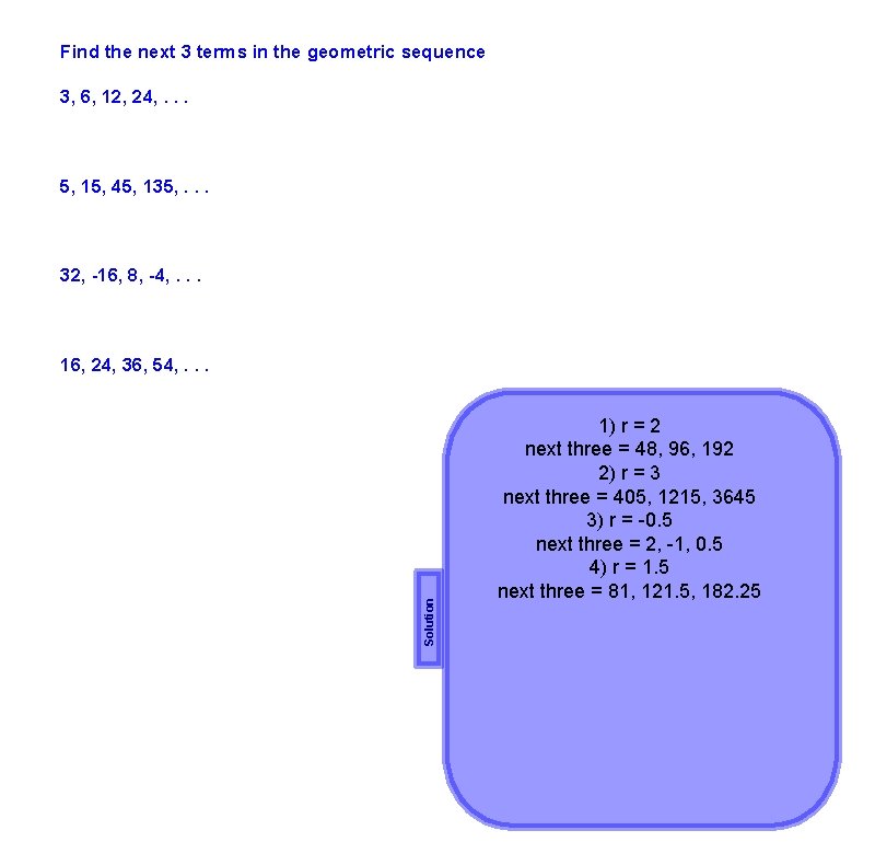 Find the next 3 terms in the geometric sequence 3, 6, 12, 24, .