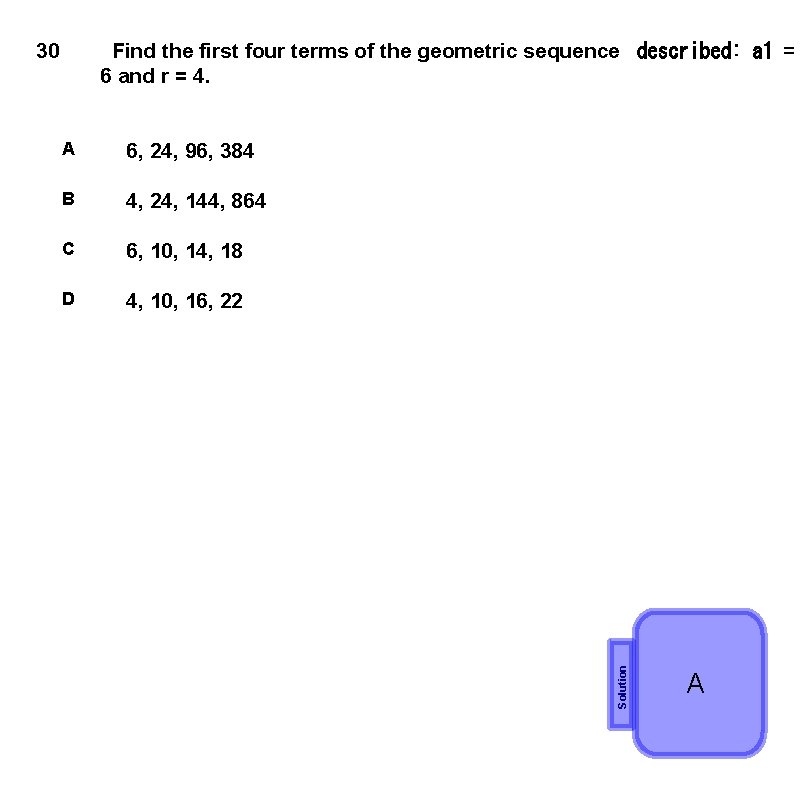 Find the first four terms of the geometric sequence  described: a 1 = 6