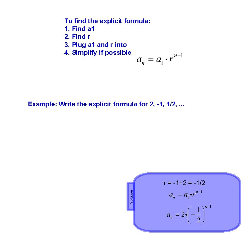 To find the explicit formula: 1. Find a 1 2. Find r 3. Plug