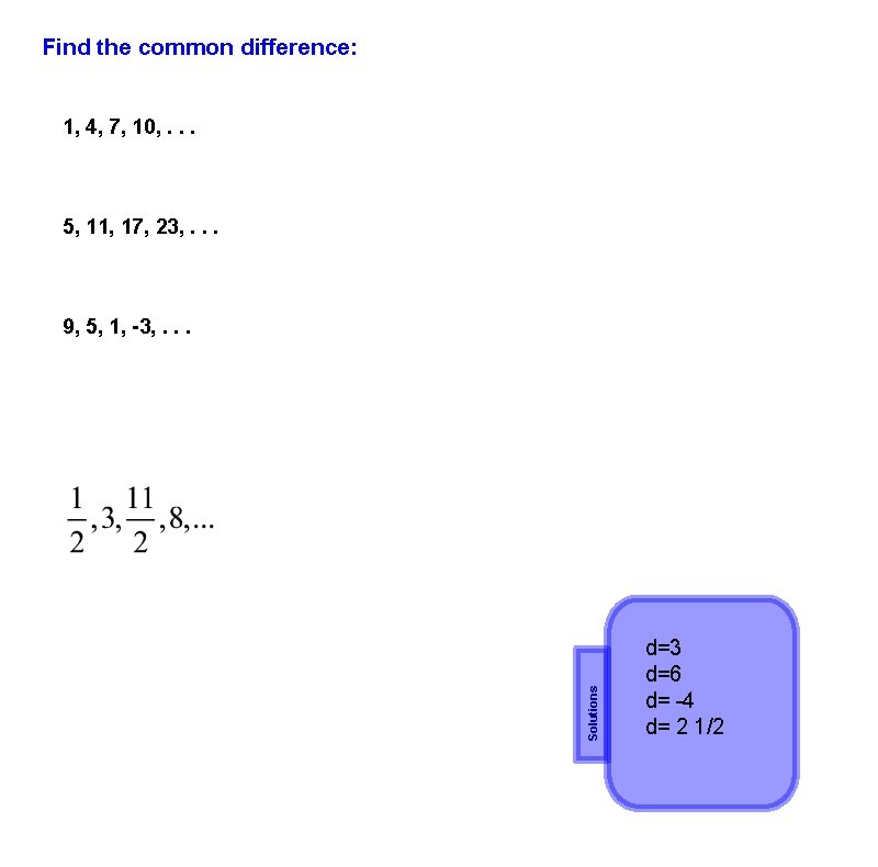 Find the common difference: 1, 4, 7, 10, . . . 5, 11, 17,