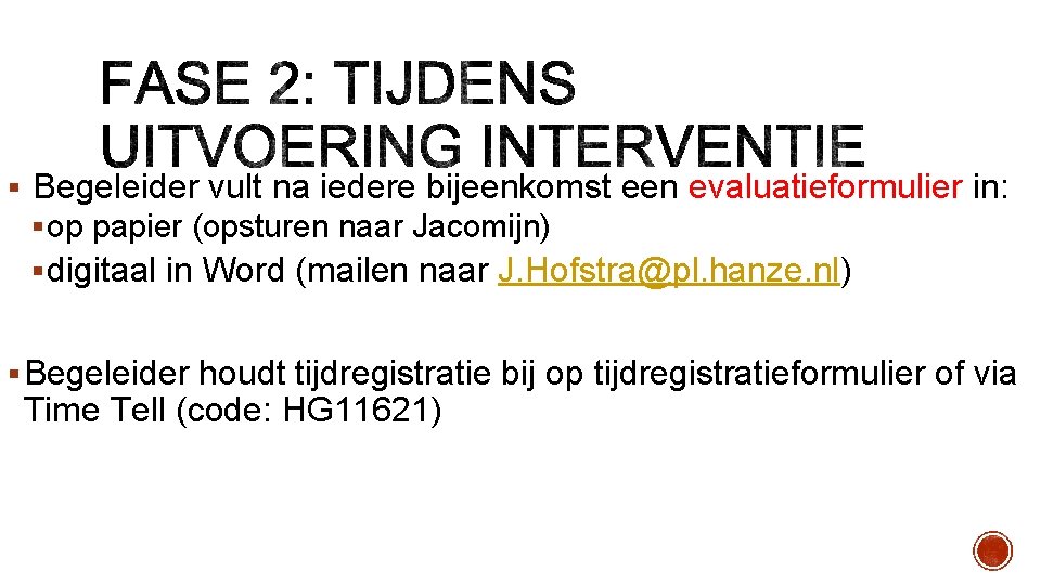 § Begeleider vult na iedere bijeenkomst een evaluatieformulier in: § op papier (opsturen naar