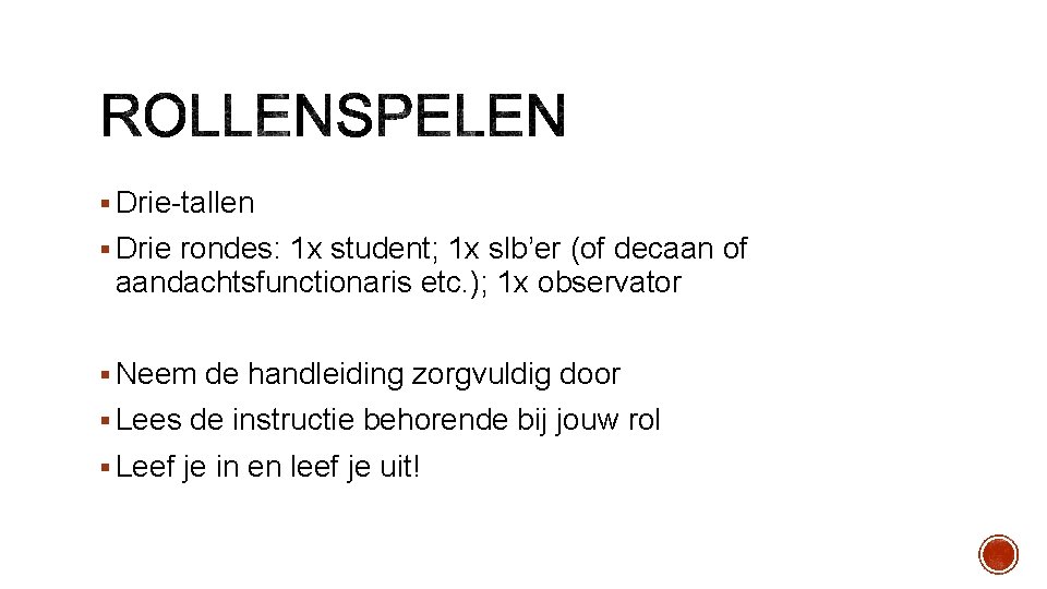§ Drie-tallen § Drie rondes: 1 x student; 1 x slb’er (of decaan of