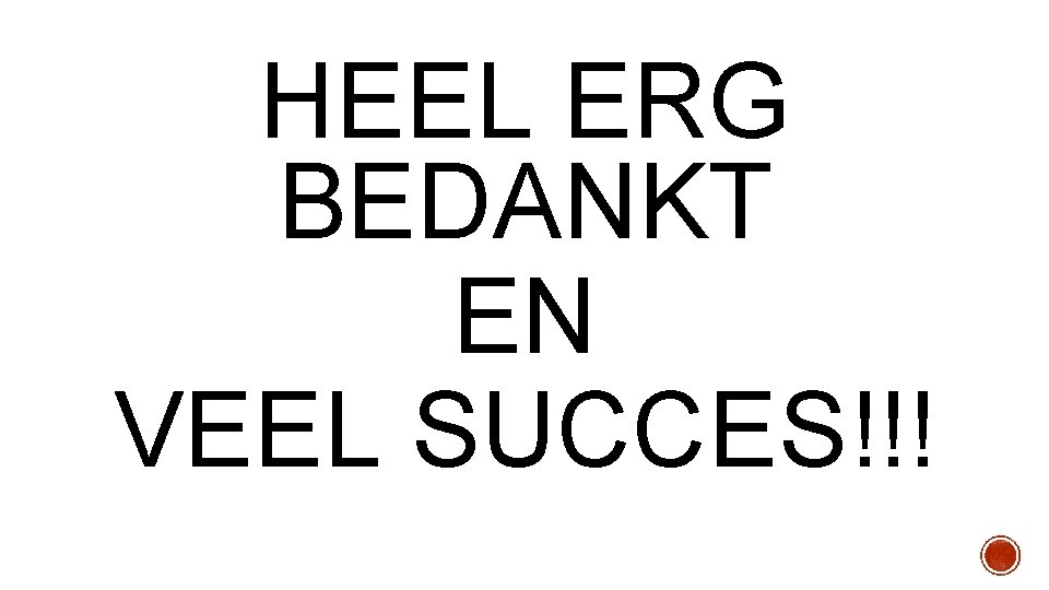 HEEL ERG BEDANKT EN VEEL SUCCES!!! 