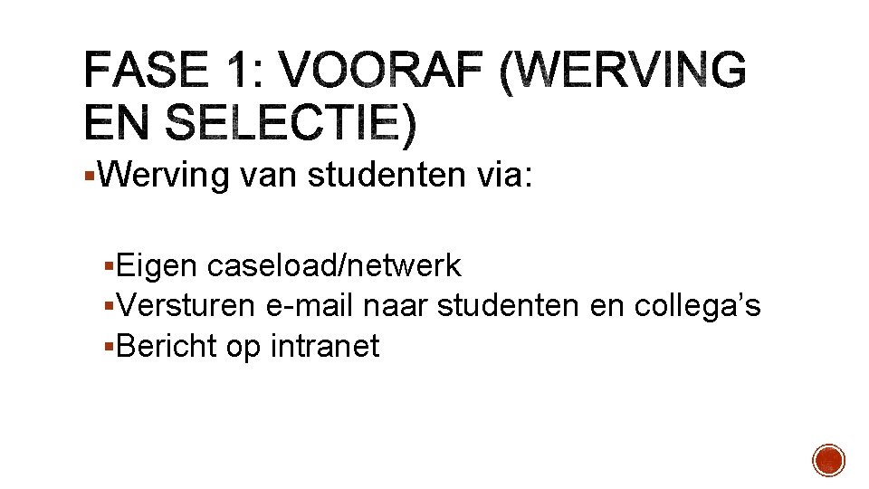 §Werving van studenten via: §Eigen caseload/netwerk §Versturen e-mail naar studenten en collega’s §Bericht op
