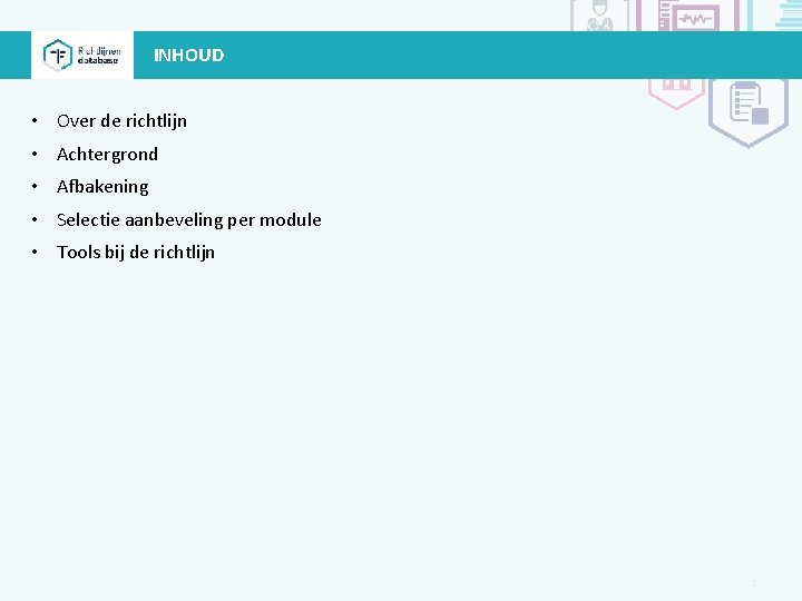 INHOUD • Over de richtlijn • Achtergrond • Afbakening • Selectie aanbeveling per module