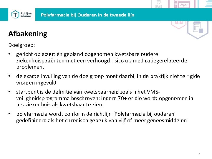 Polyfarmacie bij Ouderen in de tweede lijn Afbakening Doelgroep: • gericht op acuut én