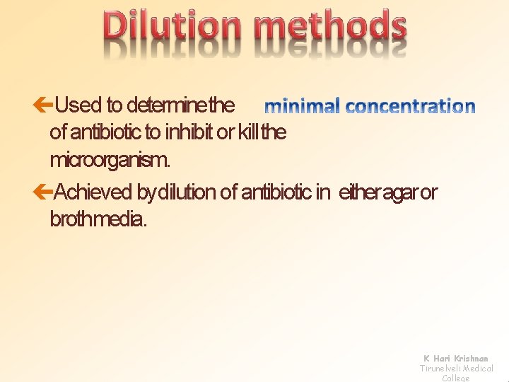  Used to determinethe of antibiotic to inhibit or kill the microorganism. Achieved bydilution