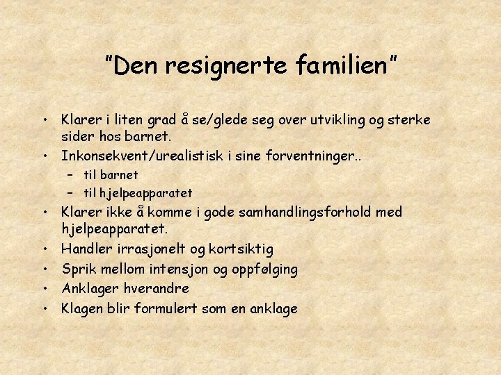 ”Den resignerte familien” • Klarer i liten grad å se/glede seg over utvikling og