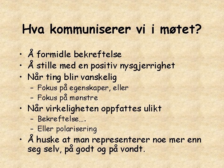 Hva kommuniserer vi i møtet? • Å formidle bekreftelse • Å stille med en