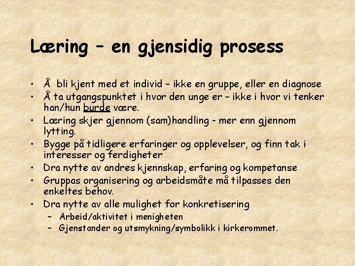 Læring – en gjensidig prosess • Å bli kjent med et individ – ikke