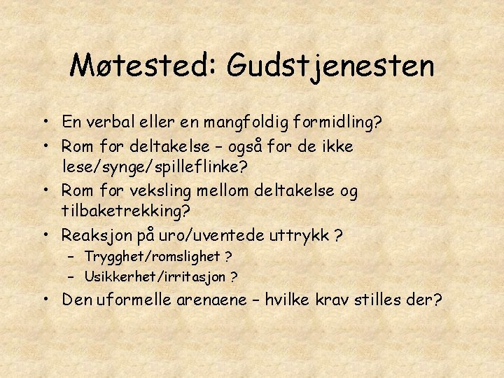 Møtested: Gudstjenesten • En verbal eller en mangfoldig formidling? • Rom for deltakelse –