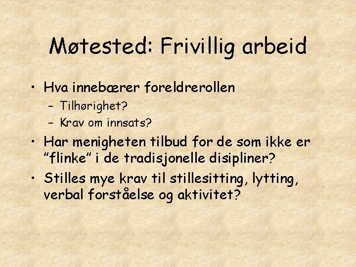 Møtested: Frivillig arbeid • Hva innebærer foreldrerollen – Tilhørighet? – Krav om innsats? •