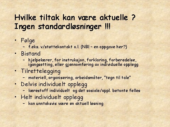 Hvilke tiltak kan være aktuelle ? Ingen standardløsninger !!! • Følge – f. eks.