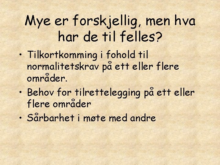 Mye er forskjellig, men hva har de til felles? • Tilkortkomming i fohold til