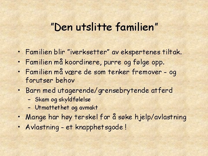 ”Den utslitte familien” • Familien blir ”iverksetter” av ekspertenes tiltak. • Familien må koordinere,