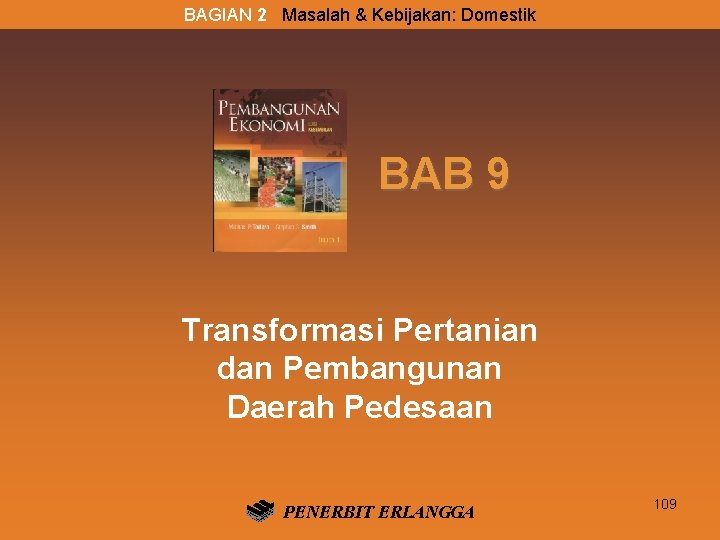 BAGIAN 2 Masalah & Kebijakan: Domestik BAB 9 Transformasi Pertanian dan Pembangunan Daerah Pedesaan