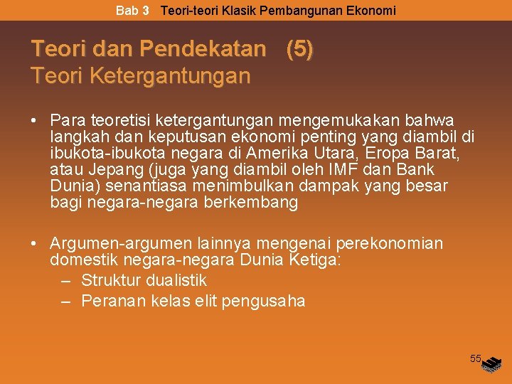 Bab 3 Teori-teori Klasik Pembangunan Ekonomi Teori dan Pendekatan (5) Teori Ketergantungan • Para
