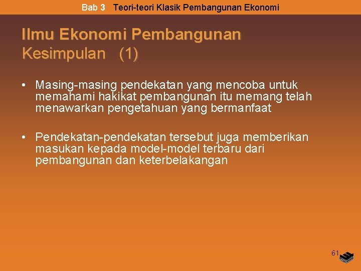 Bab 3 Teori-teori Klasik Pembangunan Ekonomi Ilmu Ekonomi Pembangunan Kesimpulan (1) • Masing-masing pendekatan