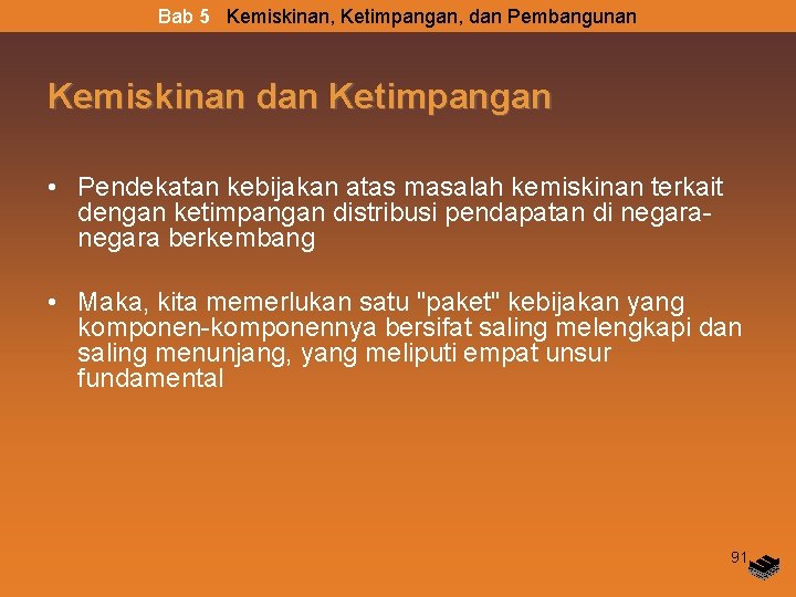 Bab 5 Kemiskinan, Ketimpangan, dan Pembangunan Kemiskinan dan Ketimpangan • Pendekatan kebijakan atas masalah