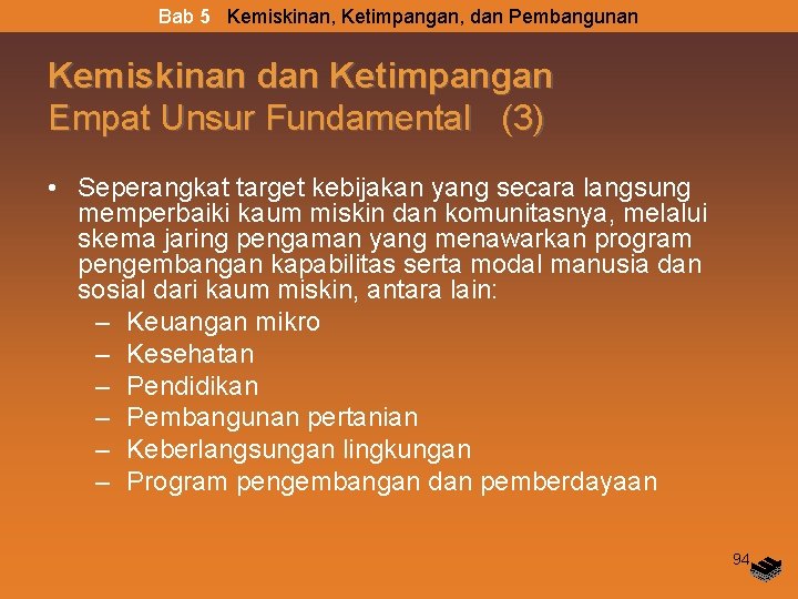 Bab 5 Kemiskinan, Ketimpangan, dan Pembangunan Kemiskinan dan Ketimpangan Empat Unsur Fundamental (3) •