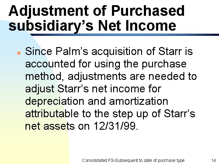Adjustment of Purchased subsidiary’s Net Income n Since Palm’s acquisition of Starr is accounted