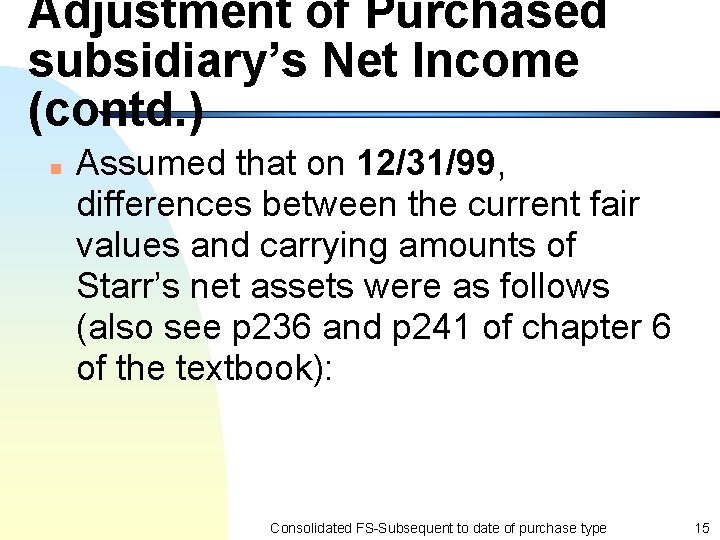 Adjustment of Purchased subsidiary’s Net Income (contd. ) n Assumed that on 12/31/99, differences