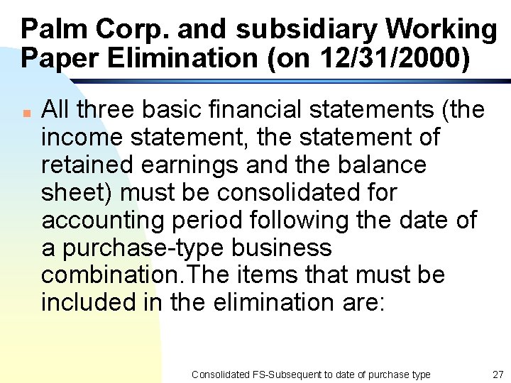 Palm Corp. and subsidiary Working Paper Elimination (on 12/31/2000) n All three basic financial