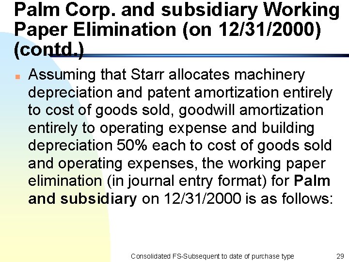 Palm Corp. and subsidiary Working Paper Elimination (on 12/31/2000) (contd. ) n Assuming that