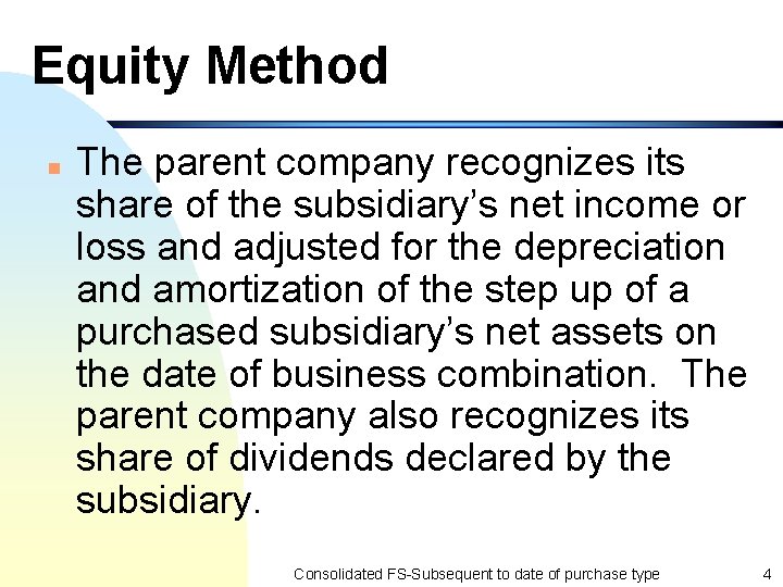 Equity Method n The parent company recognizes its share of the subsidiary’s net income