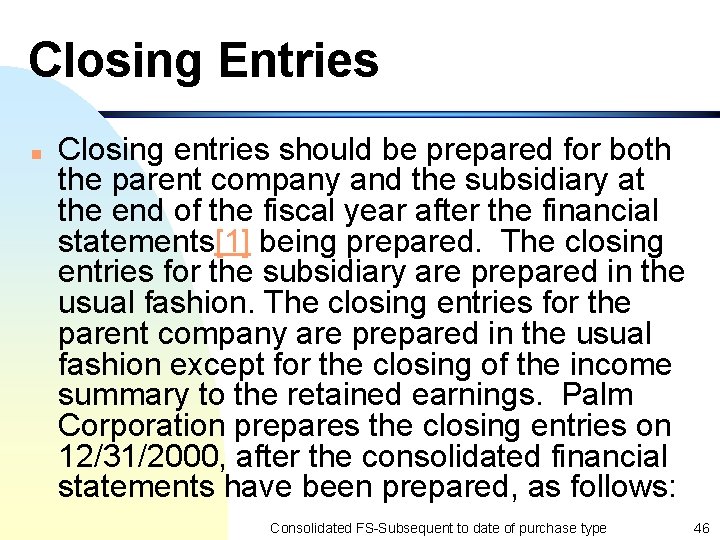 Closing Entries n Closing entries should be prepared for both the parent company and