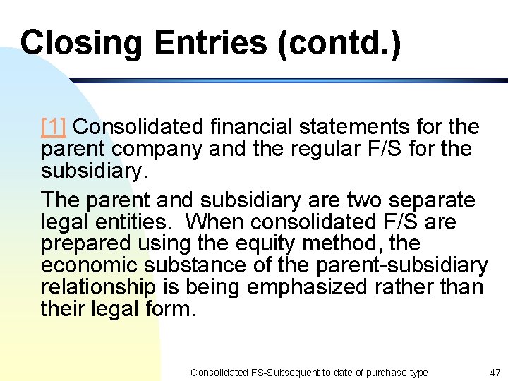 Closing Entries (contd. ) [1] Consolidated financial statements for the parent company and the