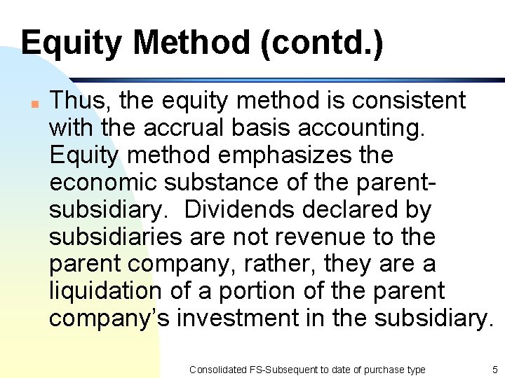 Equity Method (contd. ) n Thus, the equity method is consistent with the accrual