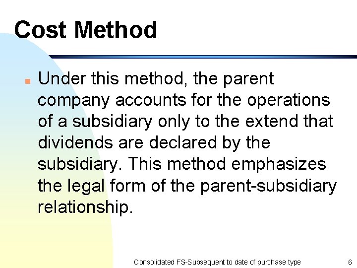 Cost Method n Under this method, the parent company accounts for the operations of