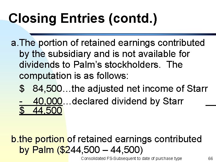 Closing Entries (contd. ) a. The portion of retained earnings contributed by the subsidiary