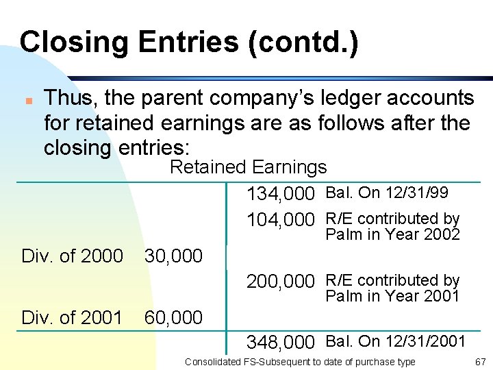 Closing Entries (contd. ) n Thus, the parent company’s ledger accounts for retained earnings
