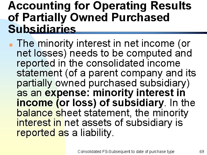 Accounting for Operating Results of Partially Owned Purchased Subsidiaries n The minority interest in