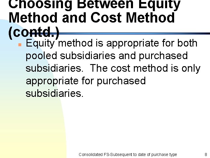 Choosing Between Equity Method and Cost Method (contd. ) n Equity method is appropriate