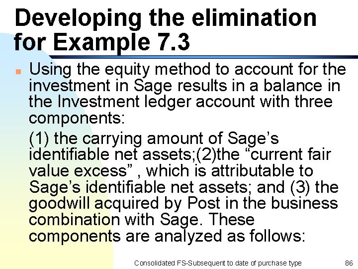 Developing the elimination for Example 7. 3 n Using the equity method to account