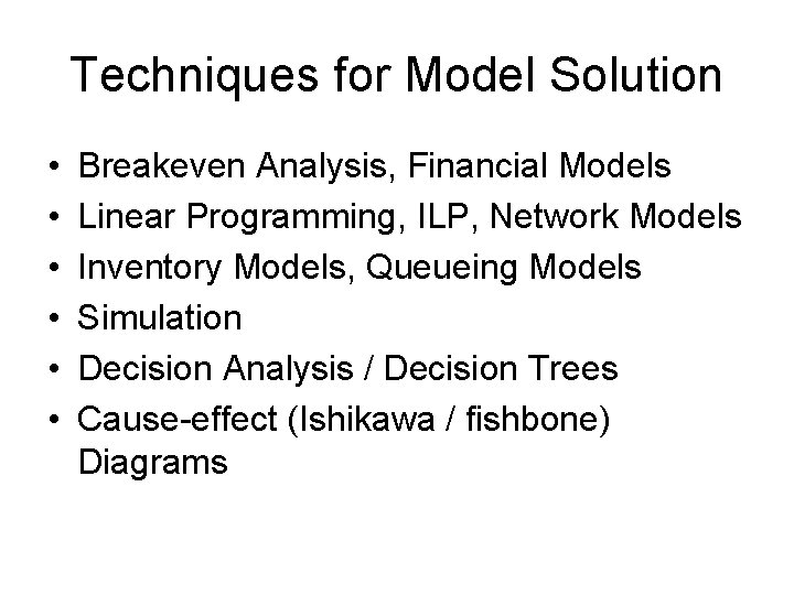 Techniques for Model Solution • • • Breakeven Analysis, Financial Models Linear Programming, ILP,