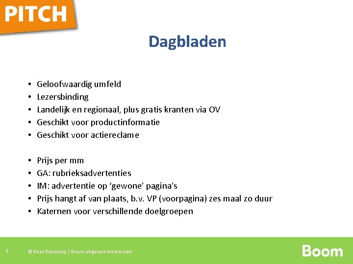 Dagbladen 7 • • • Geloofwaardig umfeld Lezersbinding Landelijk en regionaal, plus gratis kranten