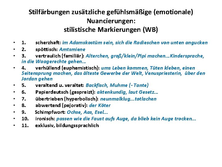 Stilfärbungen zusätzliche gefühlsmäßige (emotionale) Nuancierungen: stilistische Markierungen (WB) • • • 1. scherzhaft: im