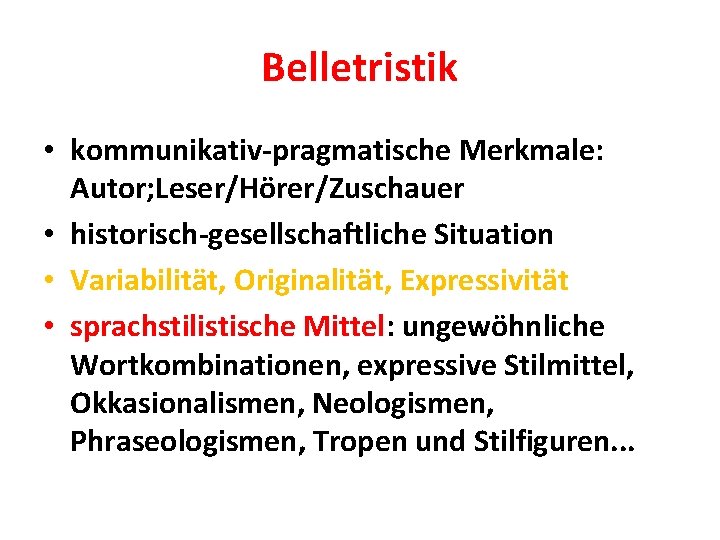 Belletristik • kommunikativ-pragmatische Merkmale: Autor; Leser/Hörer/Zuschauer • historisch-gesellschaftliche Situation • Variabilität, Originalität, Expressivität •