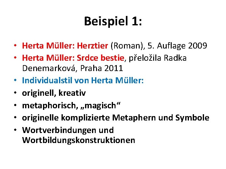 Beispiel 1: • Herta Müller: Herztier (Roman), 5. Auflage 2009 • Herta Müller: Srdce