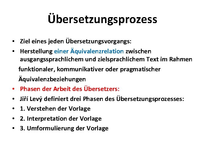 Übersetzungsprozess • Ziel eines jeden Übersetzungsvorgangs: • Herstellung einer Äquivalenzrelation zwischen ausgangssprachlichem und zielsprachlichem
