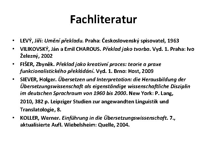 Fachliteratur • LEVÝ, Jiří: Umění překladu. Praha: Československý spisovatel, 1963 • VILIKOVSKÝ, Ján a