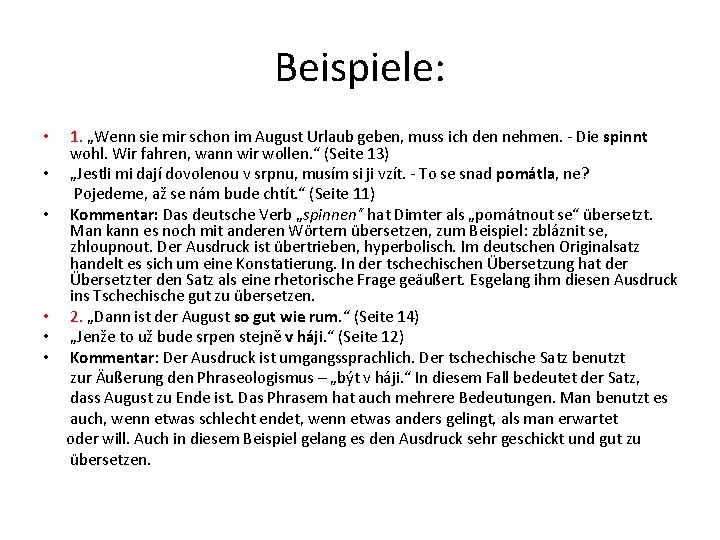 Beispiele: 1. „Wenn sie mir schon im August Urlaub geben, muss ich den nehmen.