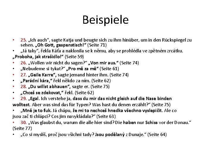 Beispiele 25. „Ich auch“, sagte Katja und beugte sich zu ihm hinüber, um in